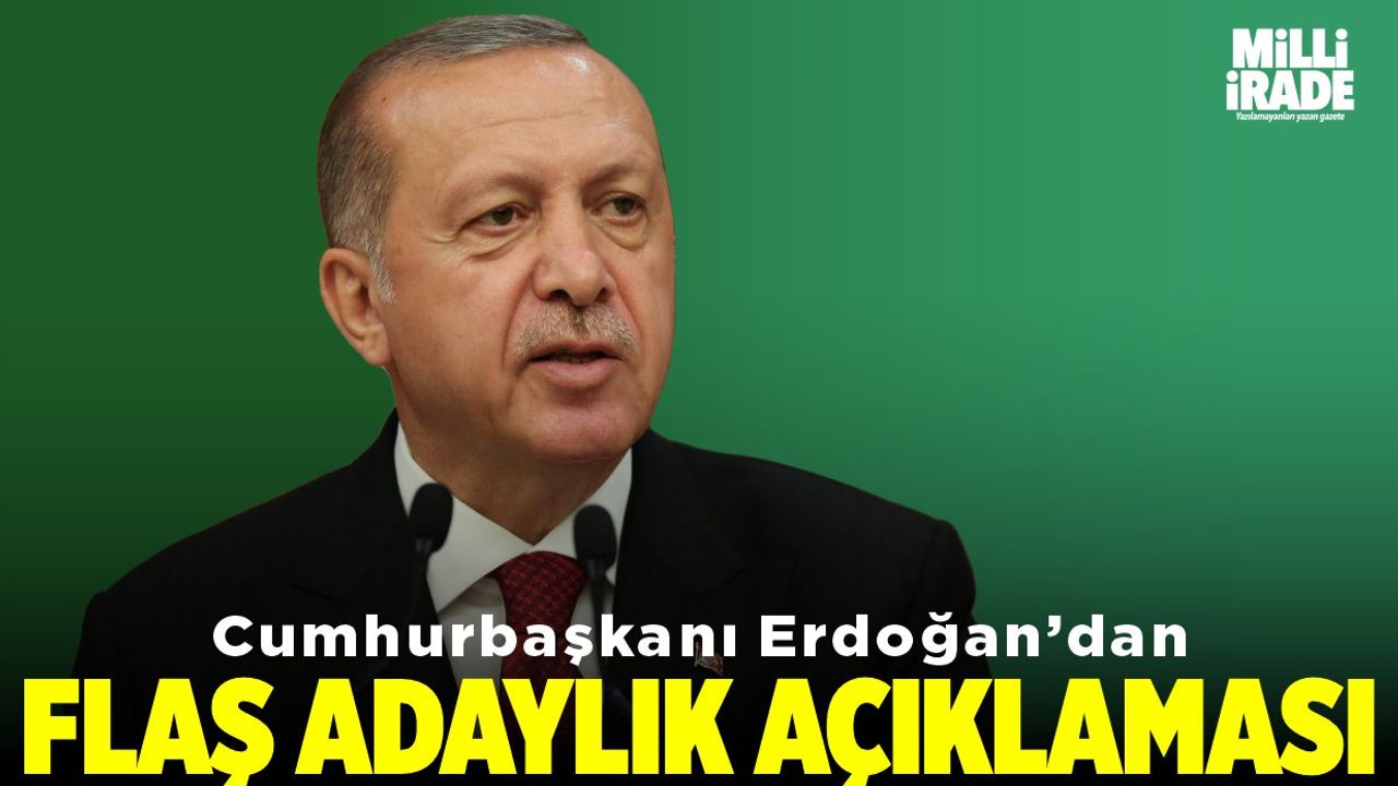 Erdoğan'dan flaş adaylık açıklaması
