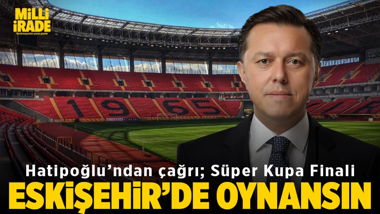 Süper Kupa Eskişehir’de oynansın çağrısı