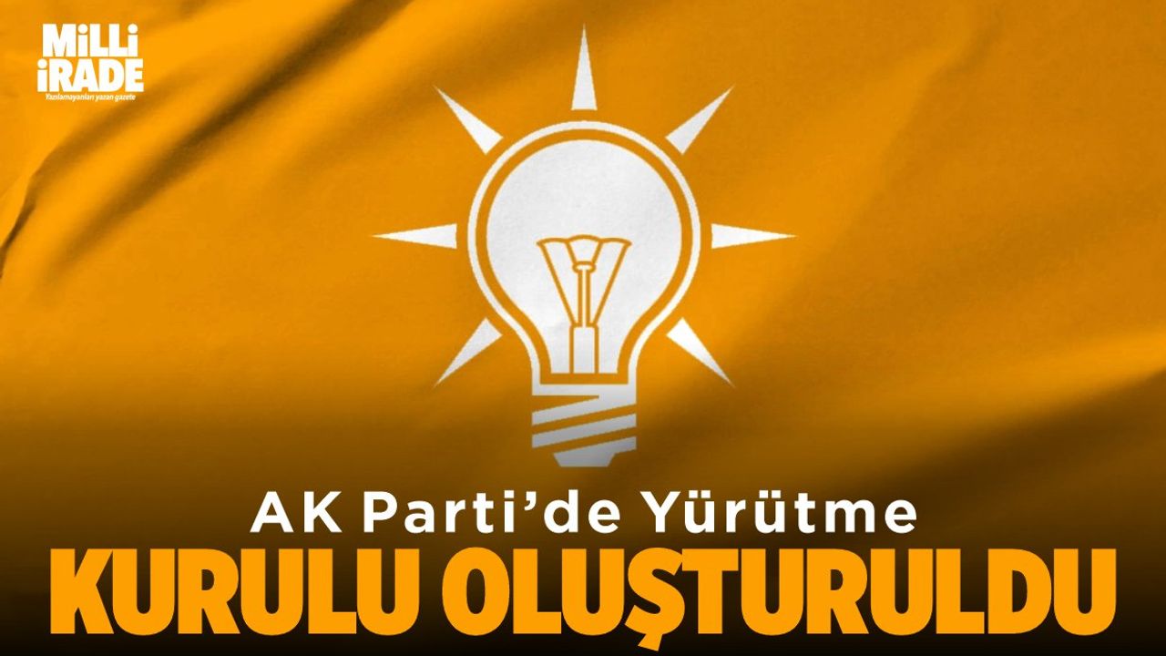 AK Parti’de Yürütme Kurulu oluşturuldu