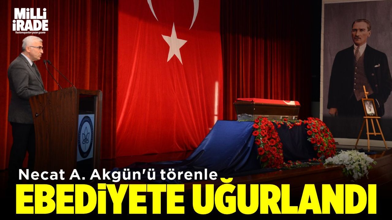Prof. Dr. Necat A. Akgün'ü törenle ebediyete uğurlandı