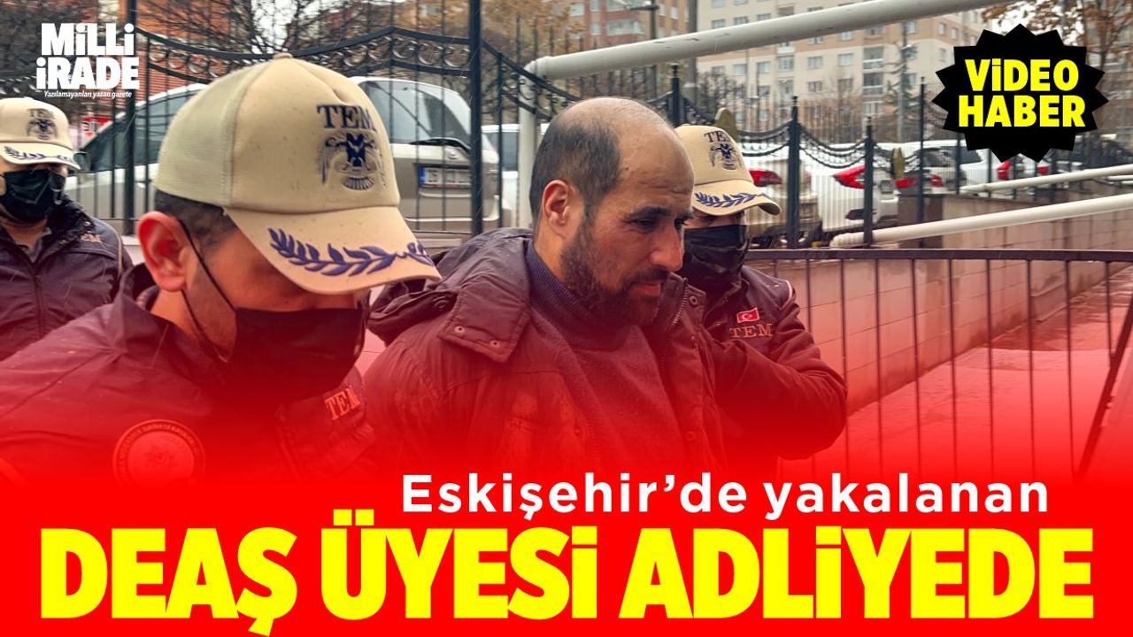 Kırmızı bültenle aranan DEAŞ üyesi Eskişehir’de yakalandı
