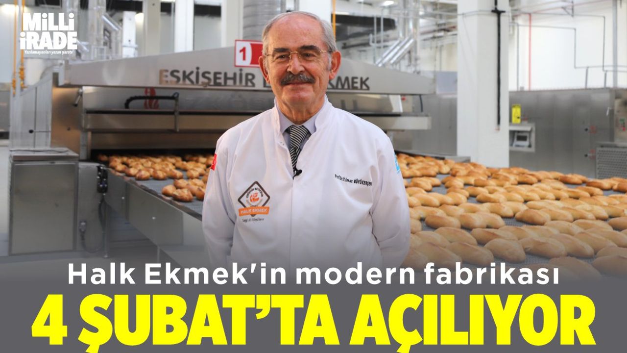 Halk Ekmek'in fabrikası 4 şubat’ta hizmete açılıyor