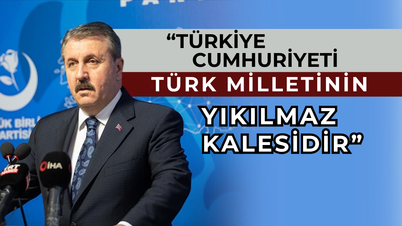 BBP Genel Başkanı Destici’den 29 Ekim Cumhuriyet Bayramı mesajı