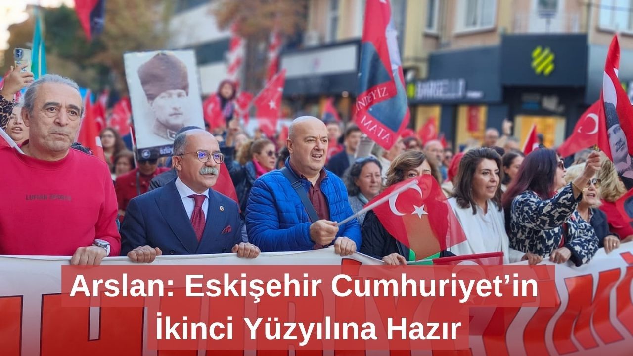 Arslan: Eskişehir Cumhuriyet’in İkinci Yüzyılına Hazır