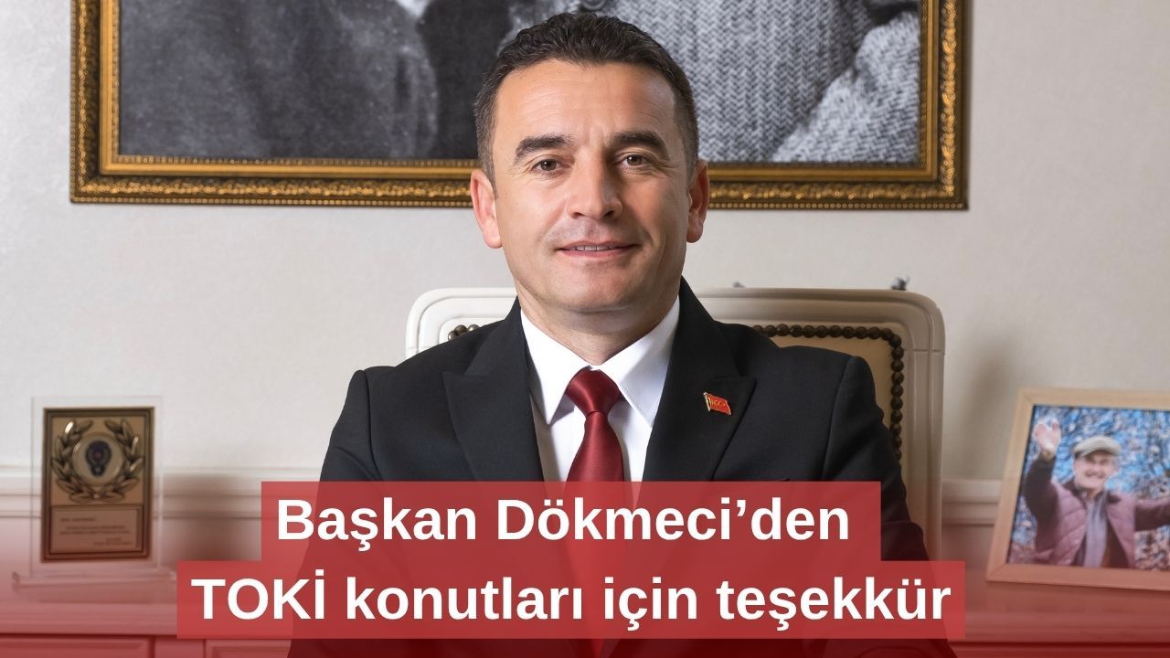 Başkan Dökmeci’den TOKİ konutları için teşekkür