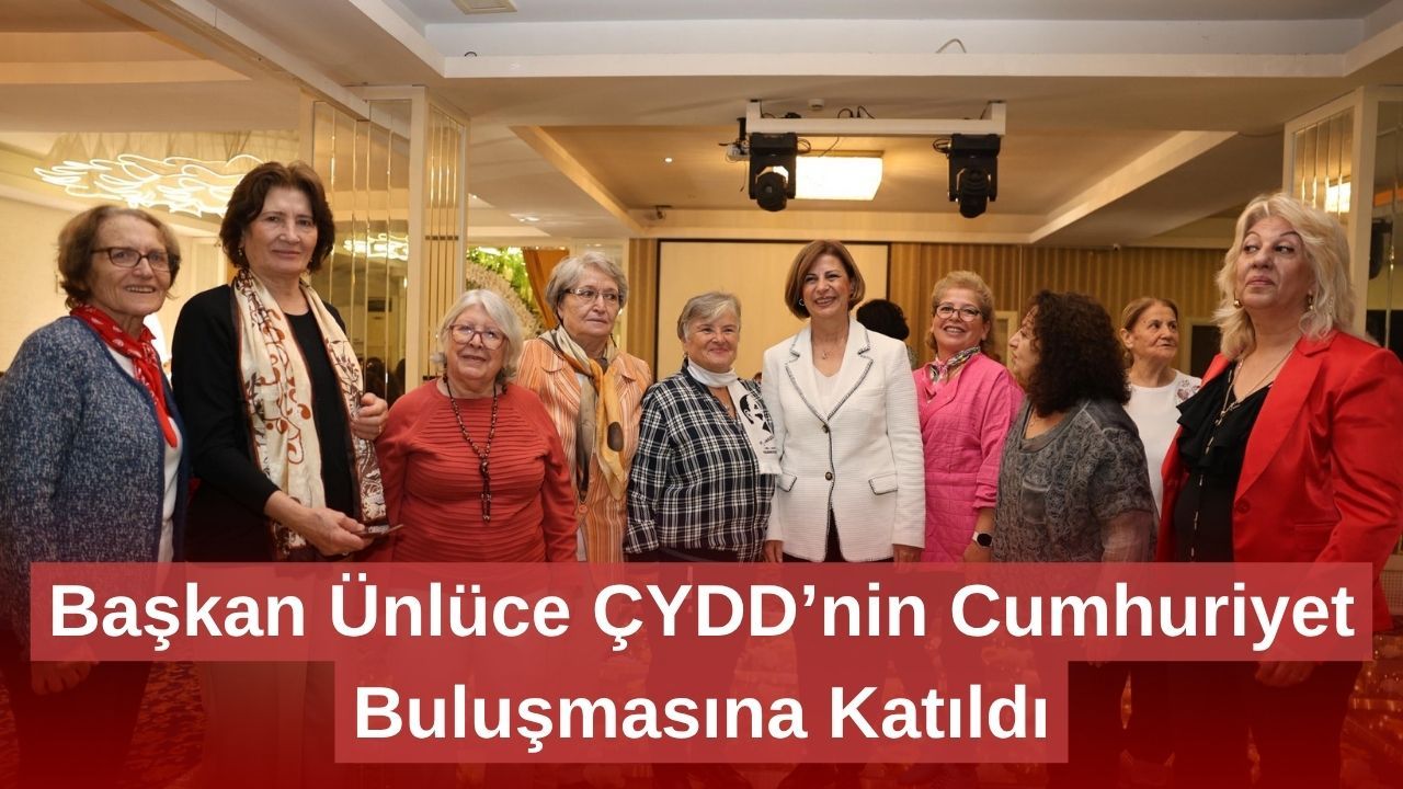 Başkan Ünlüce ÇYDD’nin Cumhuriyet Buluşmasına Katıldı