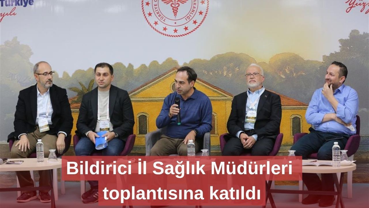 Bildirici İl Sağlık Müdürleri toplantısına katıldı
