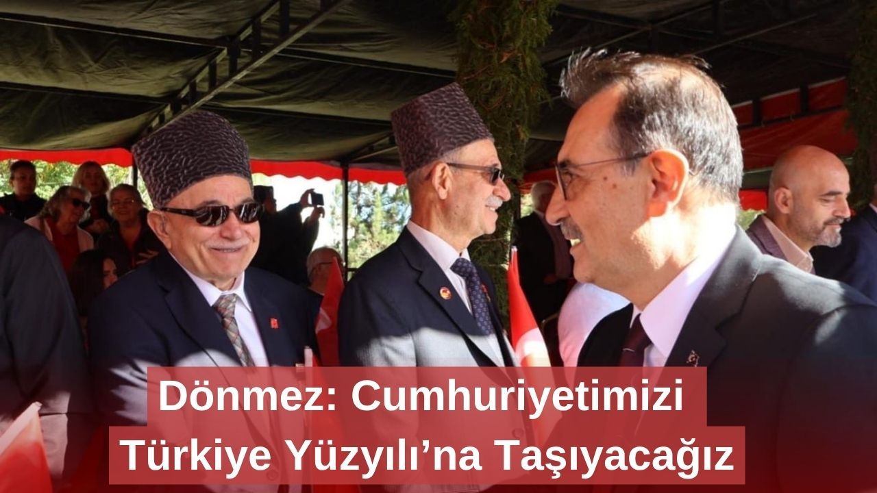 Dönmez: Cumhuriyetimizi Türkiye Yüzyılı’na Taşıyacağız