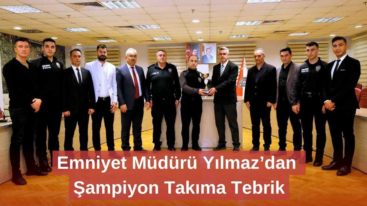 Emniyet Müdürü Yılmaz’dan Şampiyon Takıma Tebrik
