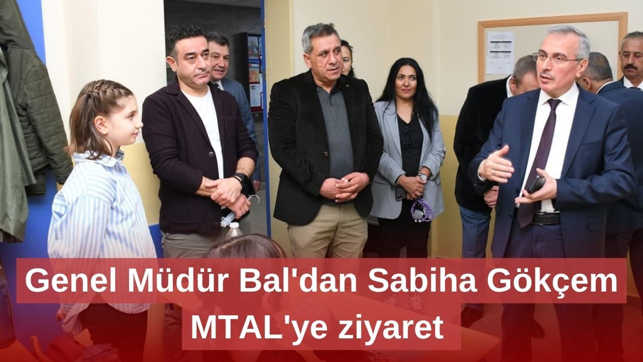 Genel Müdür Bal'dan Sabiha Gökçem MTAL'ye ziyaret