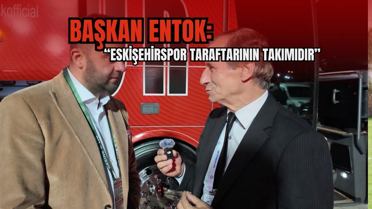 Başkan Entok: “Eskişehirspor taraftarının takımıdır”