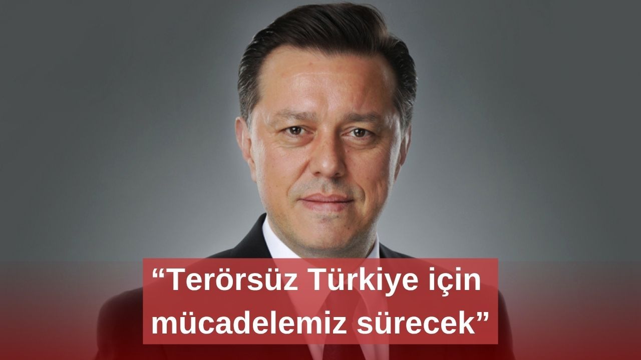 “Terörsüz Türkiye için mücadelemiz sürecek”