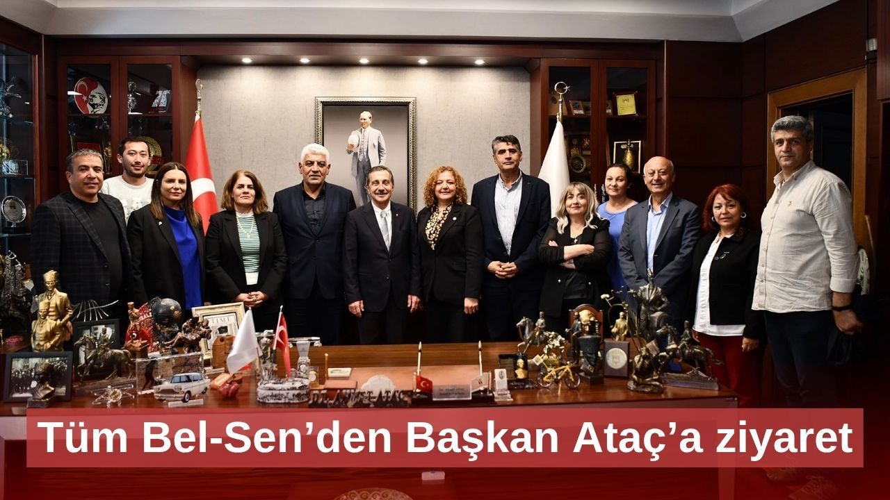 Tüm Bel-Sen’den Başkan Ataç’a ziyaret