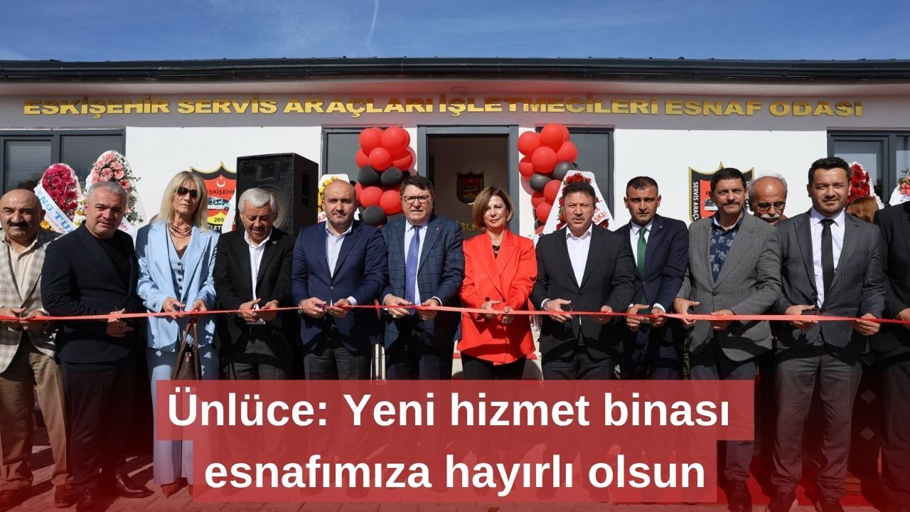 Ünlüce: Yeni hizmet binası esnafımıza hayırlı olsun