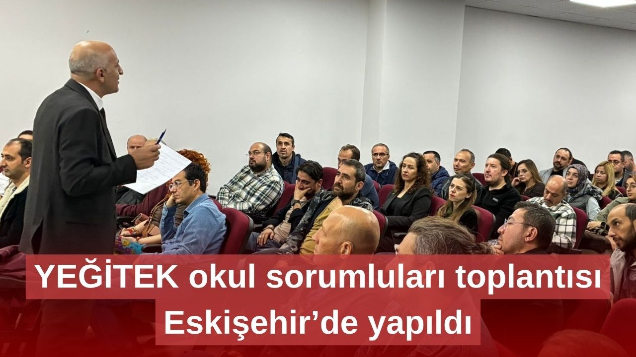 YEĞİTEK okul sorumluları toplantısı Eskişehir’de yapıldı