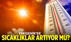 Eskişehir’de Termometreler 40 Dereceye Yaklaşıyor