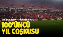 Eskişehirspor tribünlerinde 100’üncü yıl coşkusu