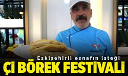 Eskişehirli esnafın isteği "Çi börek festivali" (VİDEO HABER)