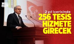 ‘2 yılda 256 tesis hizmete girecek’