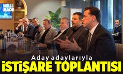 Aday adaylarıyla istişare toplantısı