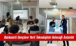 Balıkesirli Gençlere Yerli Teknolojinin Geleceği Anlatıldı