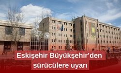 Eskişehir Büyükşehir’den sürücülere uyarı