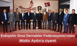 Eskişehir Dost Dernekler Federasyonu'ndan Müdür Aydın'a ziyaret