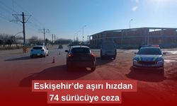 Eskişehir’de aşırı hızdan 74 sürücüye ceza