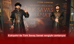 Eskişehir’de Türk Savaş Sanatı sergiyle canlanıyor