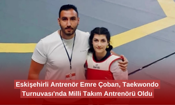 Eskişehirli Antrenör Emre Çoban, Taekwondo Turnuvası'nda Milli Takım Antrenörü Oldu