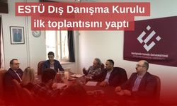 ESTÜ Dış Danışma Kurulu ilk toplantısını yaptı