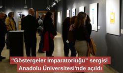 “Göstergeler İmparatorluğu” sergisi Anadolu Üniversitesi'nde açıldı