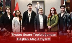 Tiyatro Suare Topluluğundan Başkan Ataç’a ziyaret