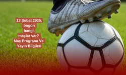 13 Şubat 2025, bugün hangi maçlar var? Maç Programı Ve Yayın Bilgileri