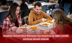 Anadolu Üniversitesi Ramazan Ayı boyunca üç öğün yemek vermeye devam edecek