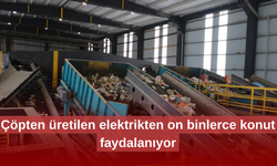 Çöpten üretilen elektrikten on binlerce konut faydalanıyor