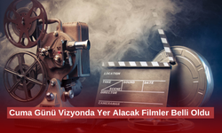 Cuma Günü Vizyonda Yer Alacak Filmler Belli Oldu