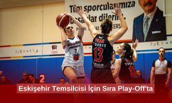 Eskişehir Temsilcisi İçin Sıra Play-Off'ta