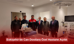 Eskişehir'de Can Dostlara Özel Hastane Açıldı