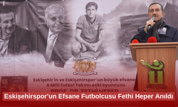 Eskişehirspor’un Efsane Futbolcusu Fethi Heper Anıldı