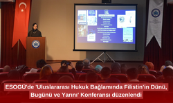 ESOGÜ'de 'Uluslararası Hukuk Bağlamında Filistin’in Dünü, Bugünü ve Yarını' Konferansı düzenlendi