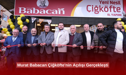 Murat Babacan Çiğköfte'nin Açılışı Gerçekleşti