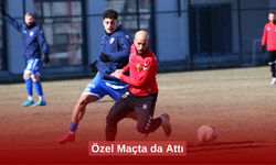 Özel Maçta da attı