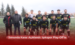 Sonunda Karar Açıklandı: Işıkspor Play-Off’ta