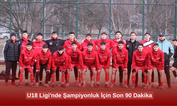 U18 Ligi'nde Şampiyonluk İçin Son 90 Dakika