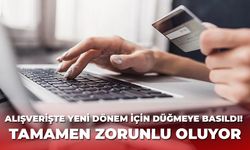 Alışverişte yeni dönem için düğmeye basıldı! Tamamen zorunlu oluyor