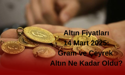 Altın Fiyatları 14 Mart 2025: Gram ve Çeyrek Altın Ne Kadar Oldu?