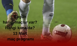 Bugün hangi maçlar var? Hangi kanalda? 13 Mart maç programı