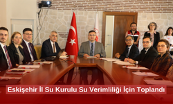 Eskişehir İl Su Kurulu, Su Verimliliği İçin Toplandı