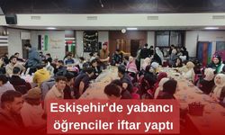 Eskişehir'de yabancı öğrenciler iftar yaptı